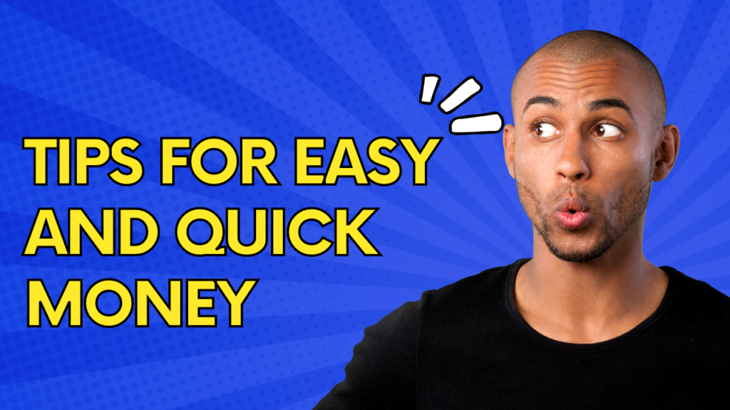 Tips for Easy and Quick Money