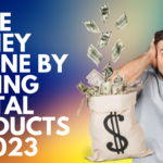 Make Money Online by Selling Digital Products in 2023